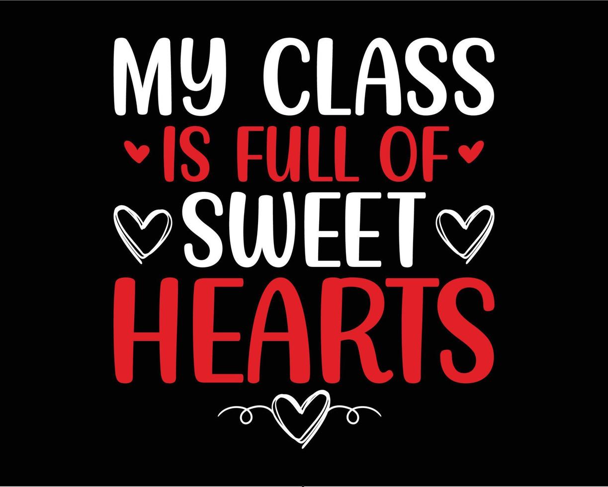 Teacher valentine's day t-shirt design. Valentine's day design quotes. My class is full of sweet hearts vector