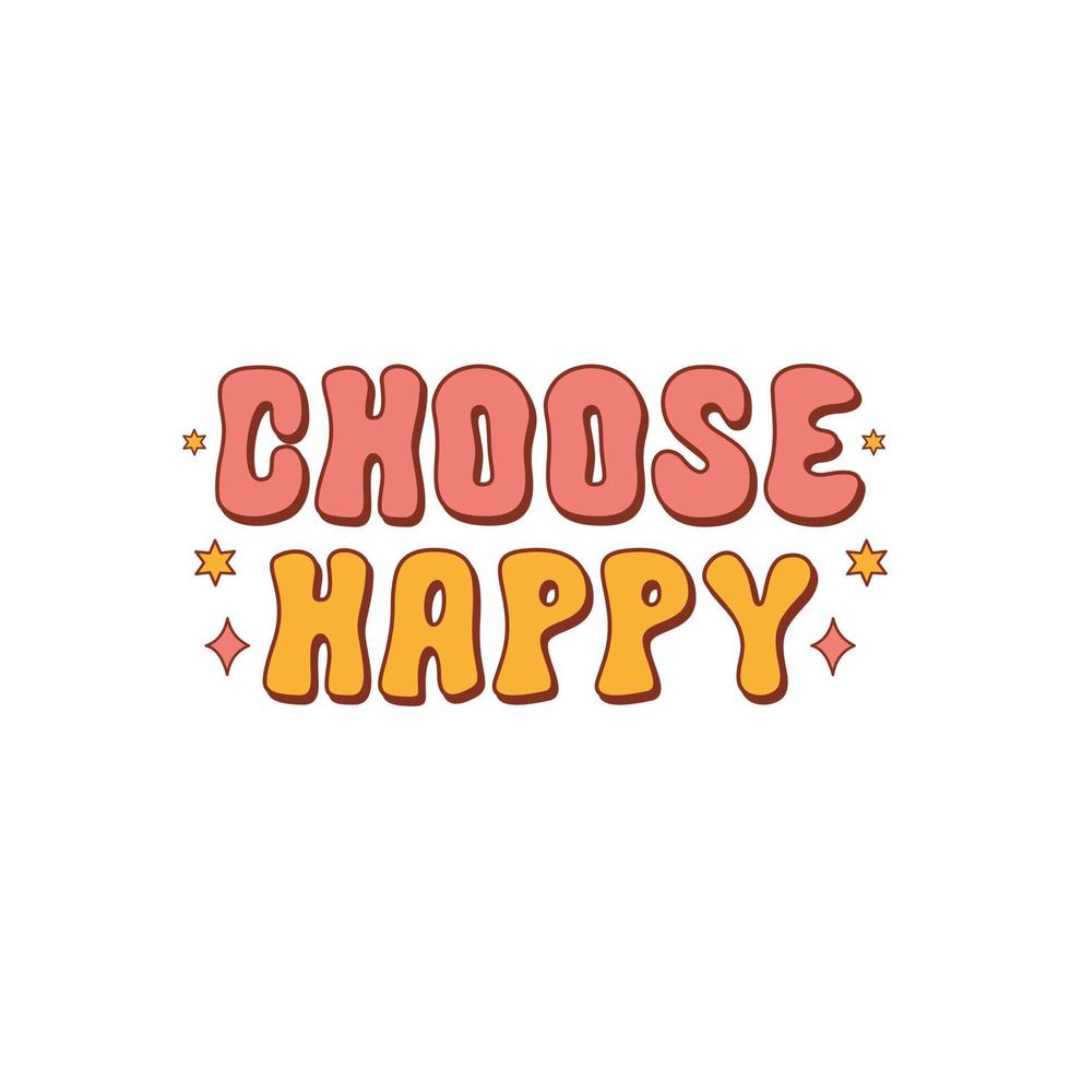 Choose Happy inspirational slogan isolated on a white background. Colorful positive text in retro vintage style 70s, 80s. Trendy vector illustration.