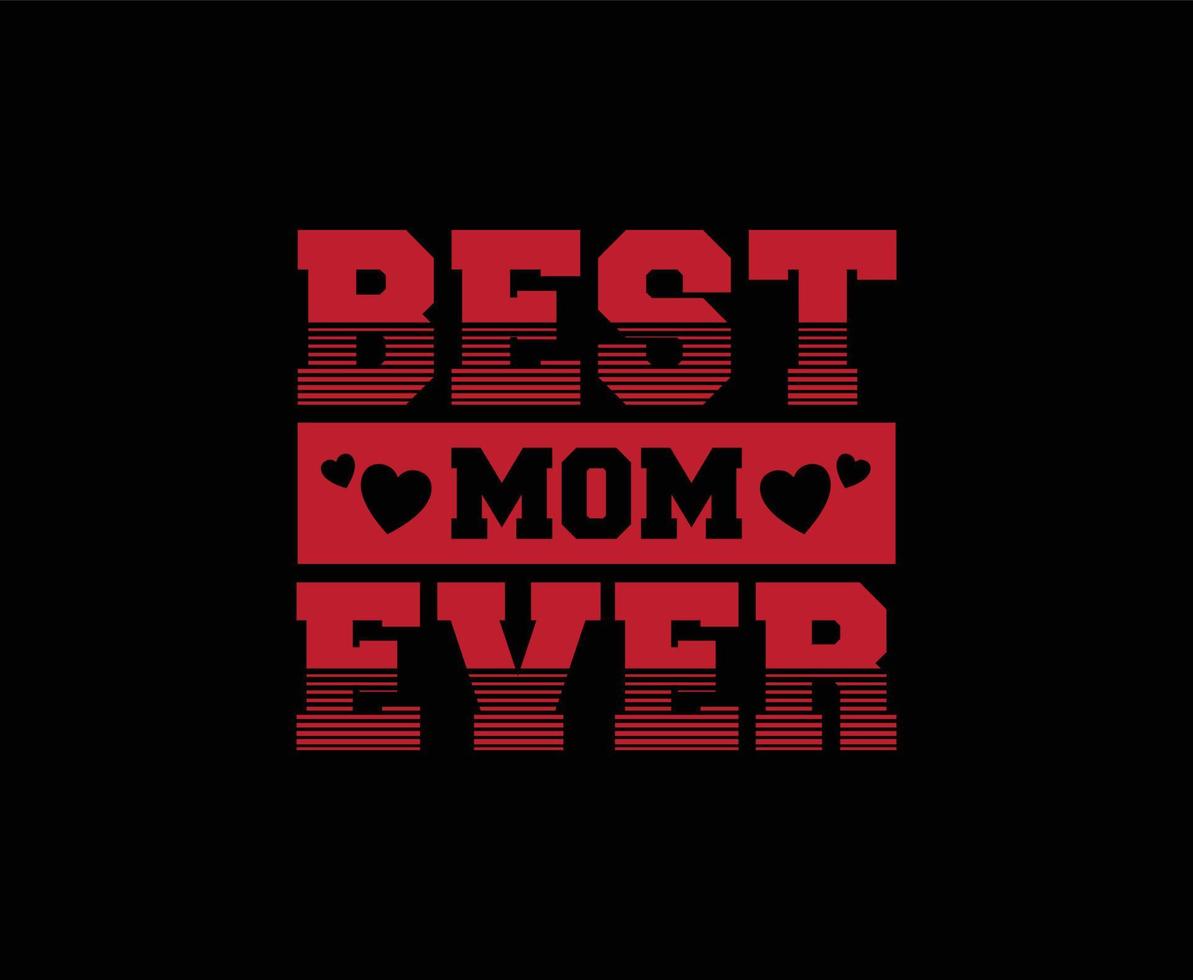 Best Mom Ever Typography Vector T-shirt Design