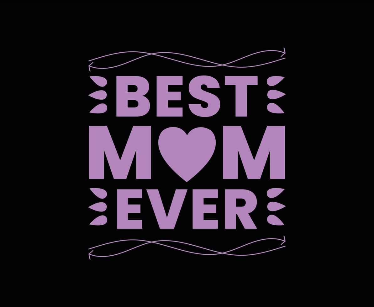 Best Mom Ever Typography Vector T-shirt Design