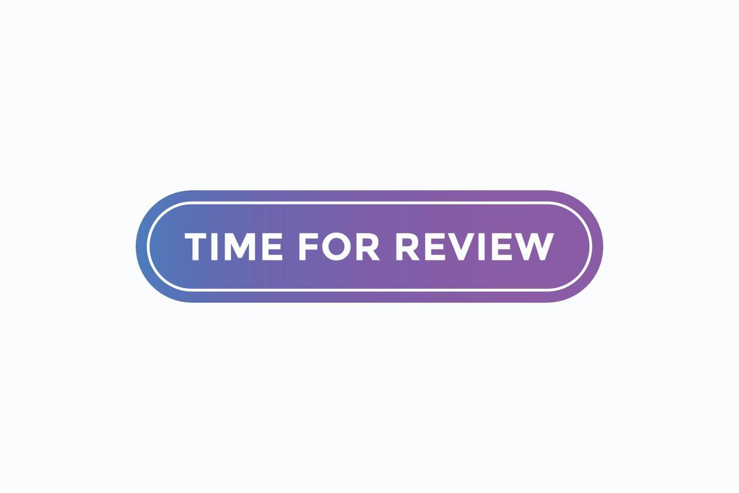 time for review button vectors.sign label speech bubble time for review vector
