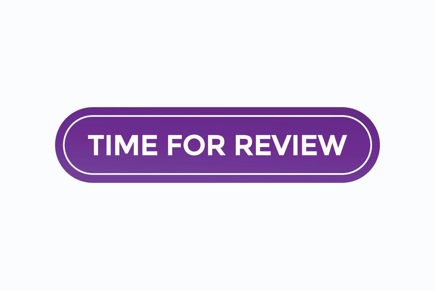 time for review button vectors.sign label speech bubble time for review vector