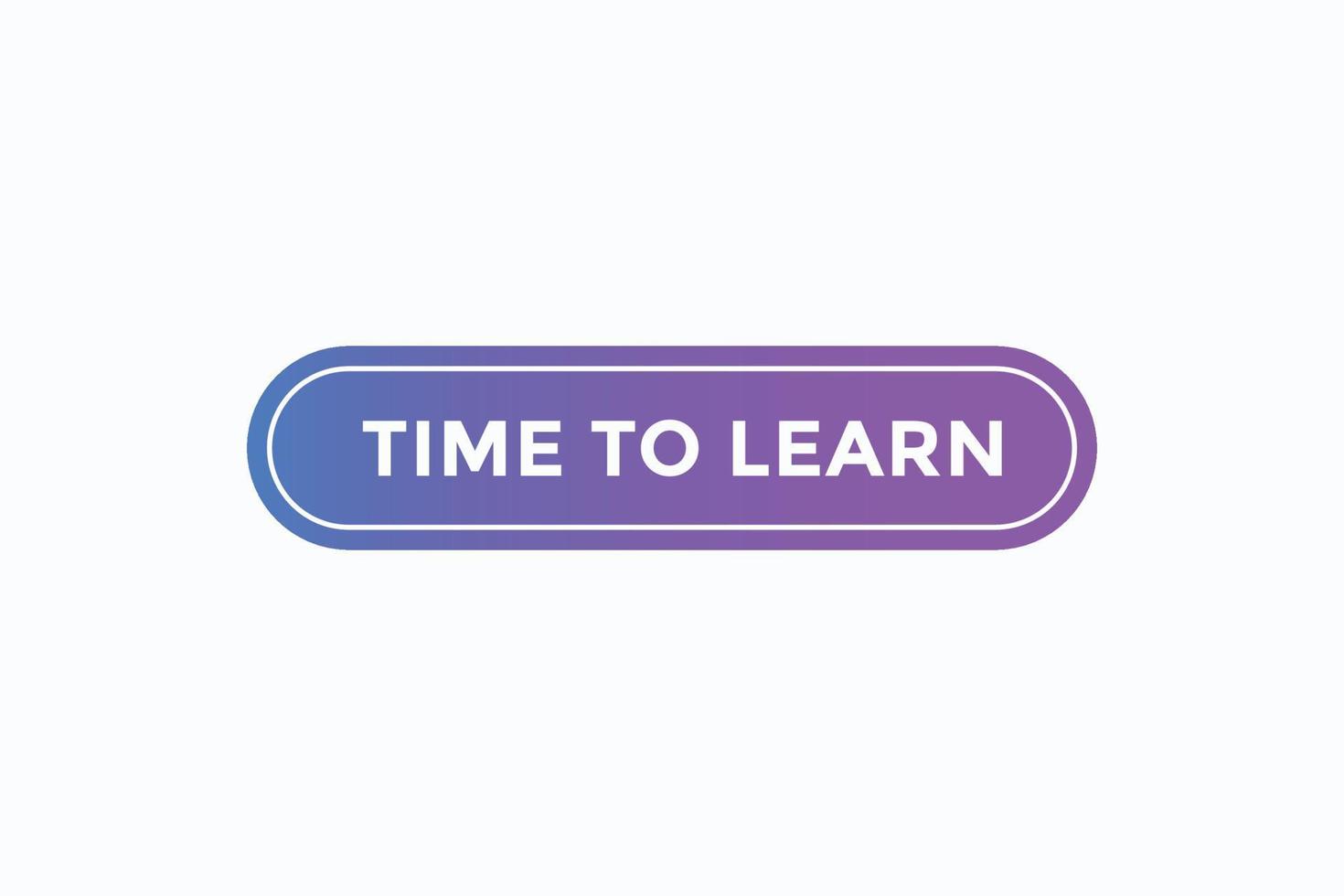 time to learn button vectors.sign label speech bubble time to learn vector