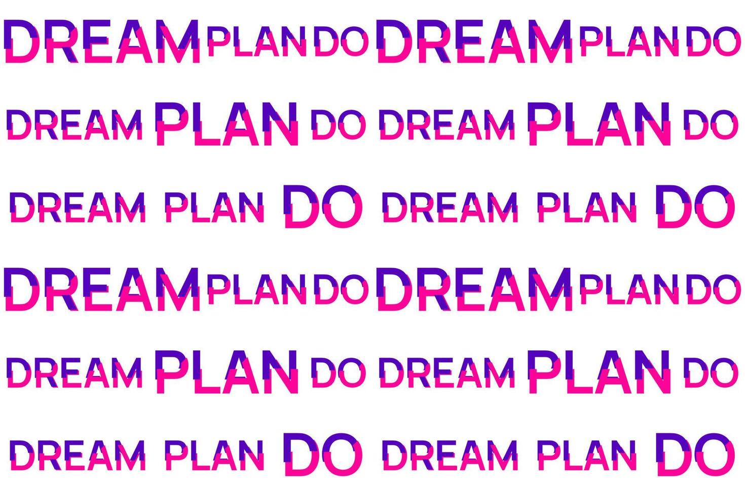 Dream Plan Do seamless pattern. Bright motivational quote from stylized colorful letters. Phrase for planner, self development journal, personal growth diary, poster, backdrop, wrapping paper. Vector
