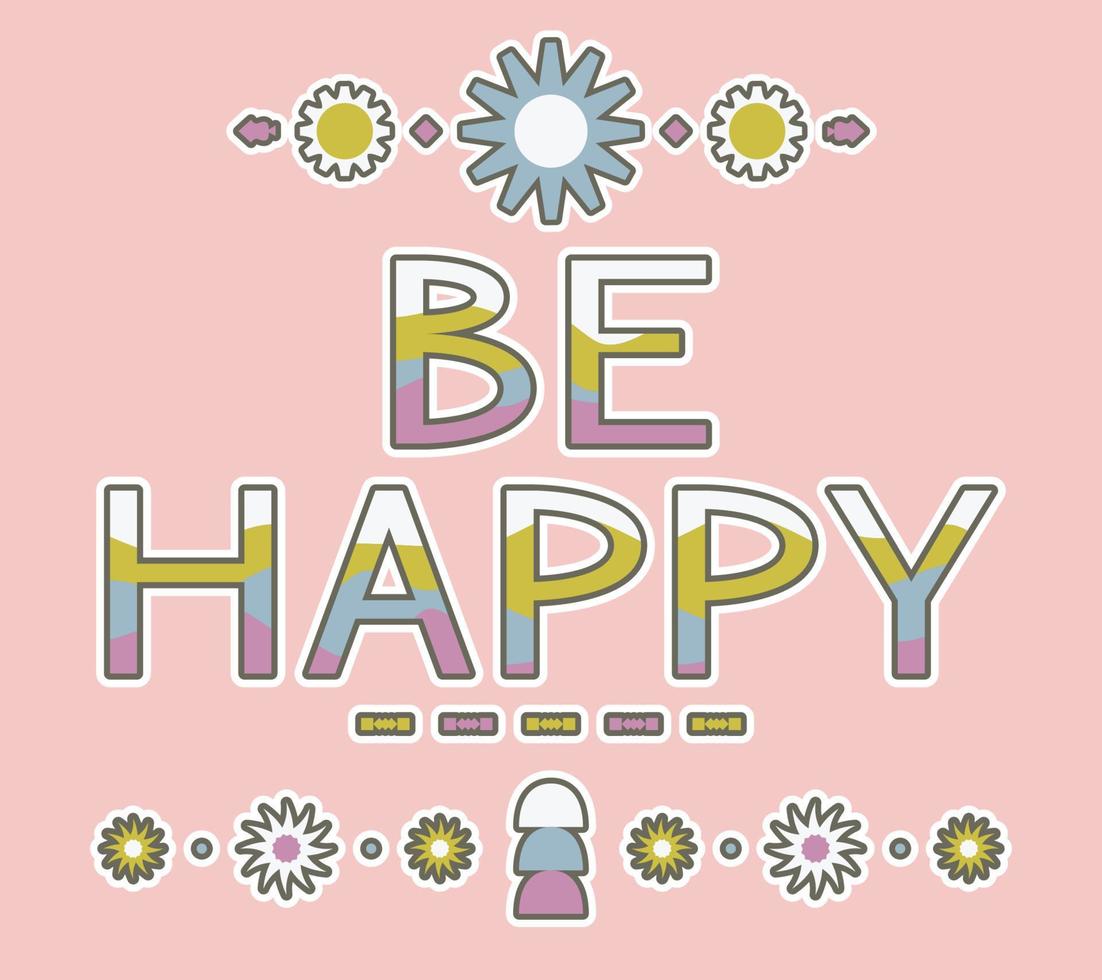Motivational poster with the slogan BE HAPPY in retro style with daisy flowers. Wavy striped font, stickers. vector