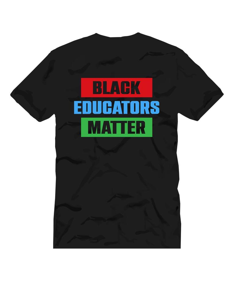 BLACK EDUCATORS MATTER LETTERING QUOTE FOR T SHIRT DESIGN vector