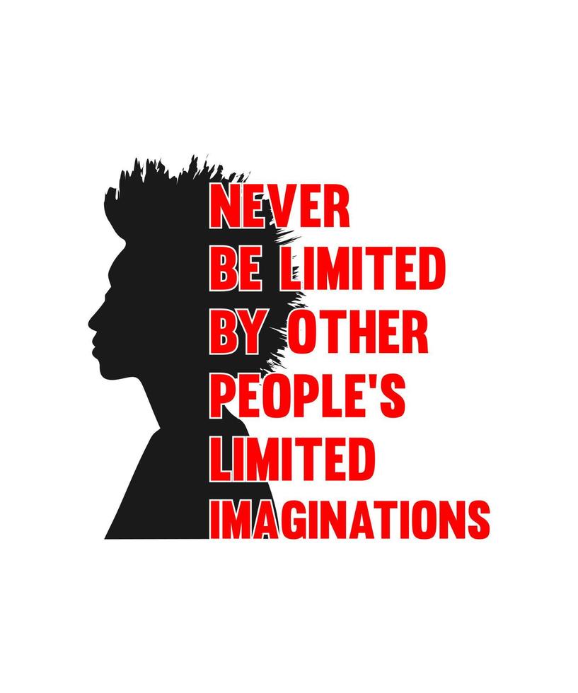 NEVER BE LIMITED BY OTHER PEOPLE'S LIMITED IMAGINATIONS LETTERING vector