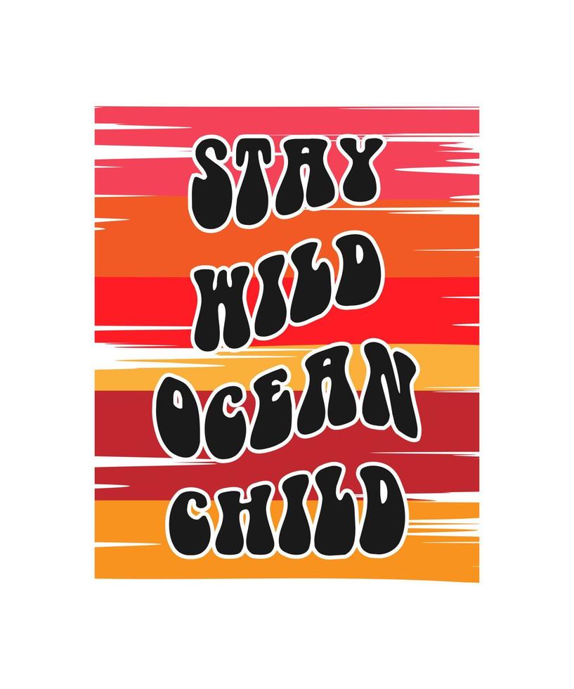 STAY WILD OCEAN CHILD LETTERING QUOTE FOR T SHIRT DESIGN vector