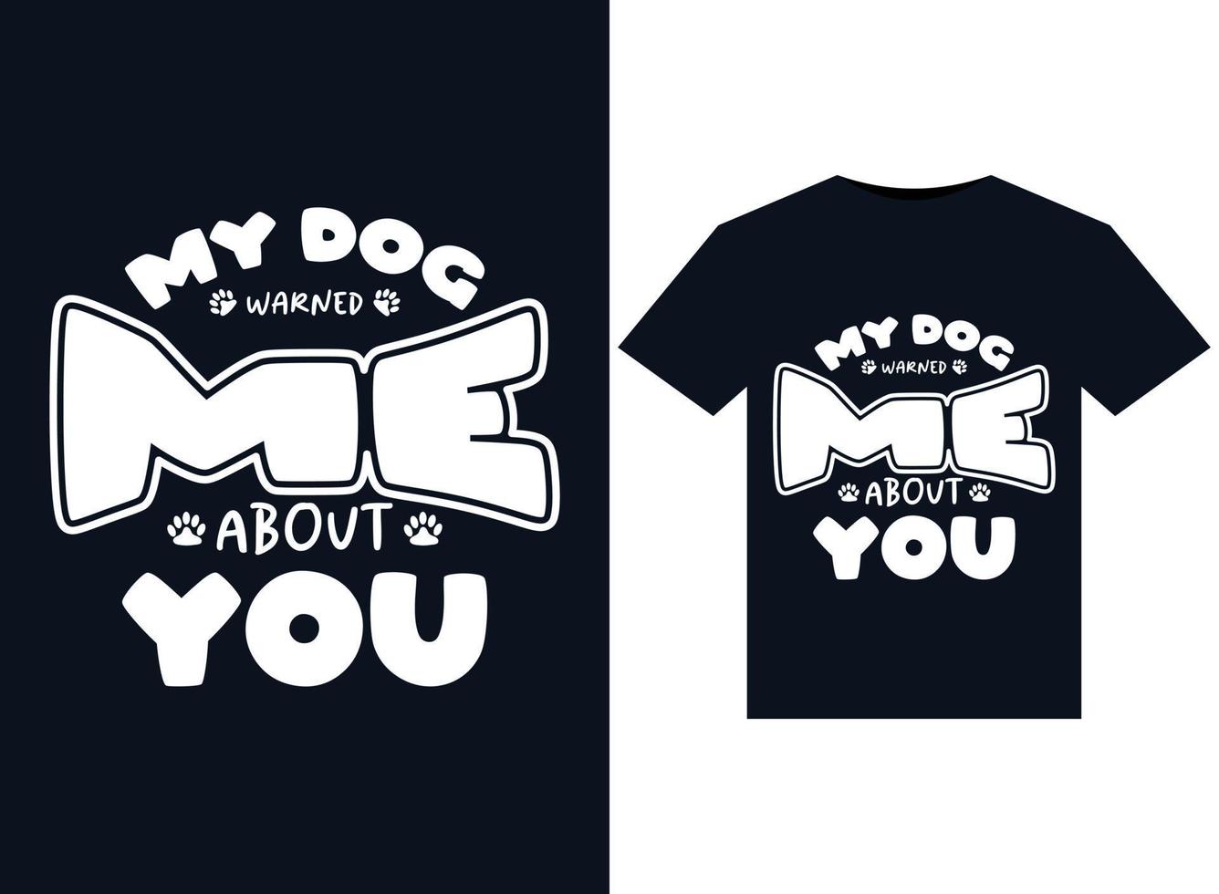 My Dog Warned Me About You illustrations for print-ready T-Shirts design vector