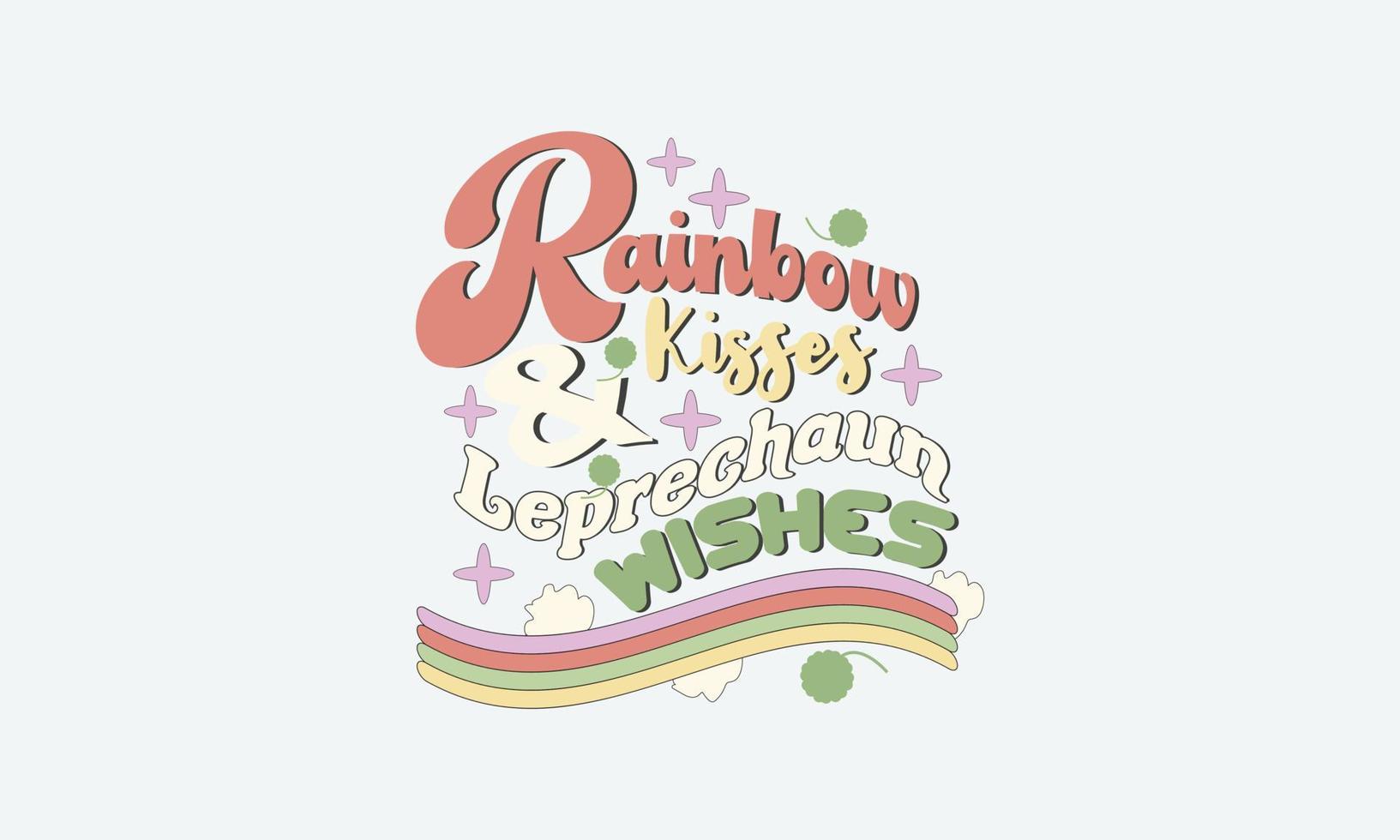 Rainbow Kisses And Leprechaun Wishes SVG. St. Patrick's Day. st Patrick's day quote vector t shirt design