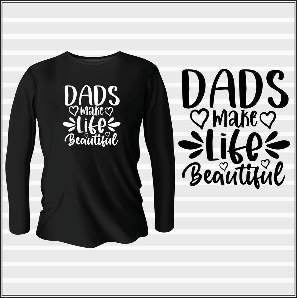 dads make life beautiful t-shirt design with vector