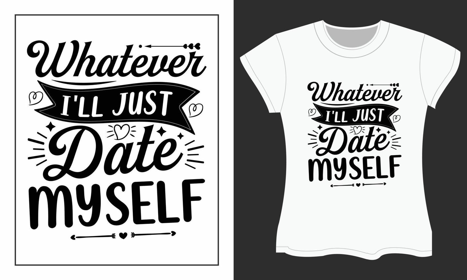 Whatever I'll just date myself, Valentine SVG T-shirt design. vector