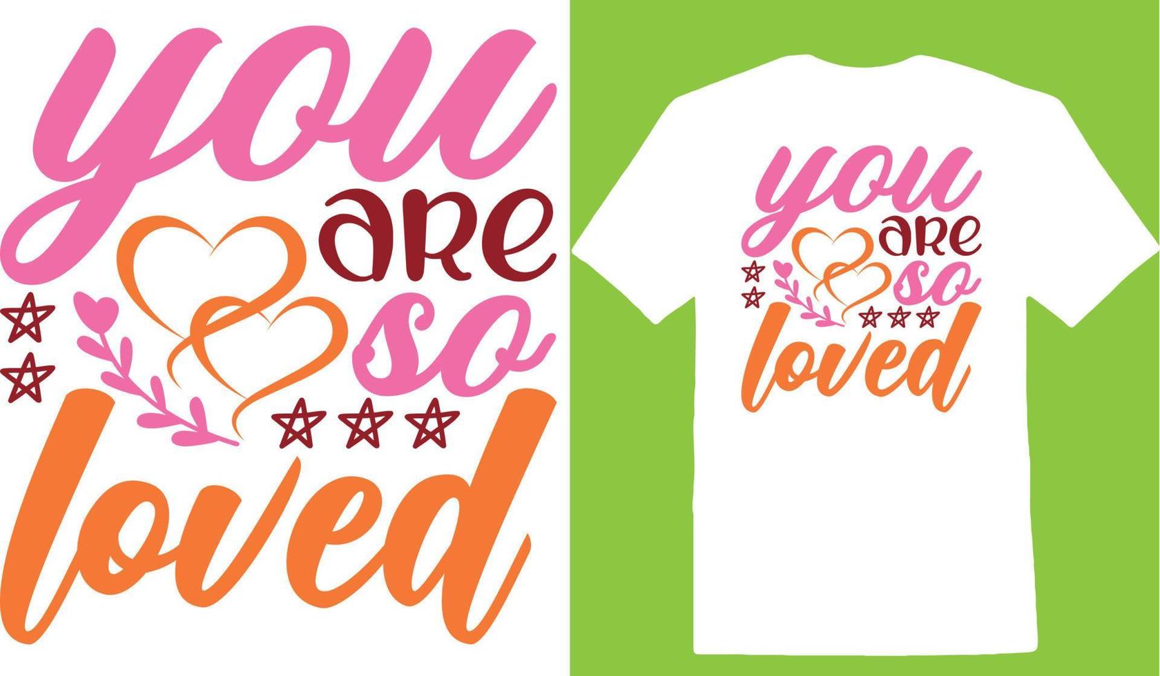 You Are So Loved Valentine Day T-shirt vector