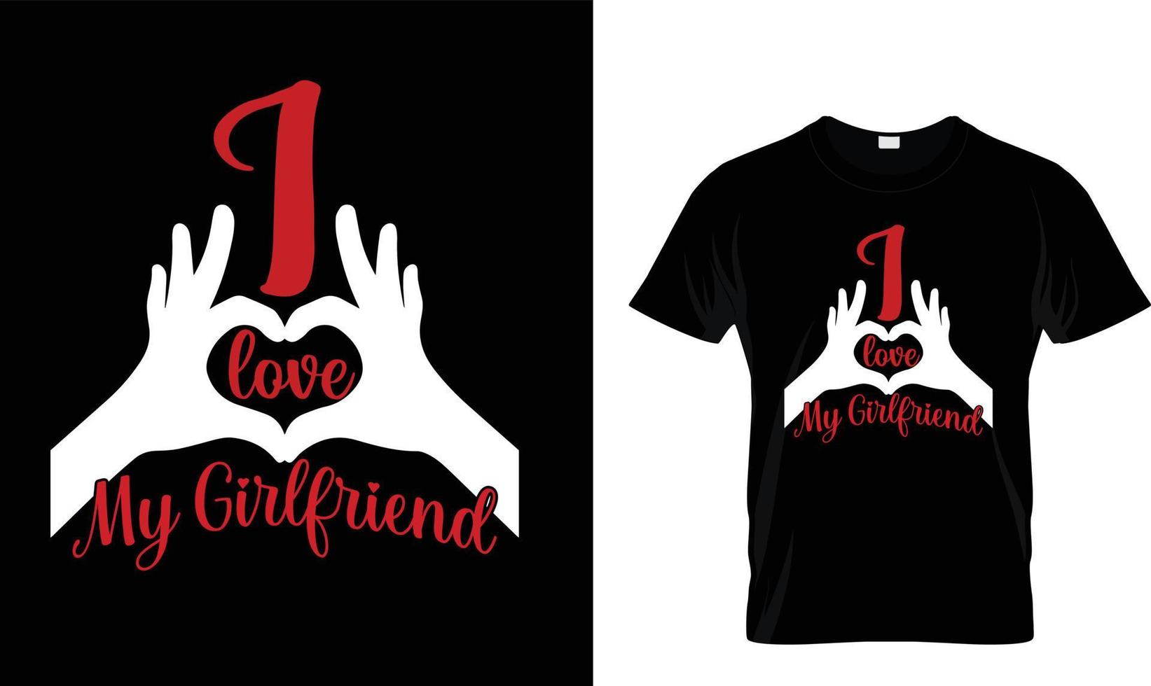 I LOVE MY GIRLFRIEND T-SHIRT DESIGN vector