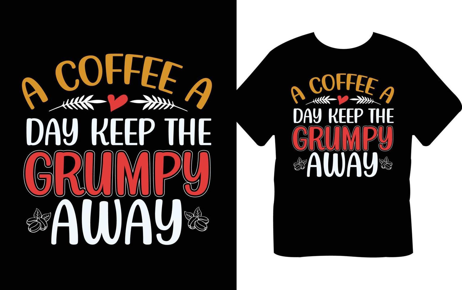 A Coffee A Day Keep The Grumpy Away Coffee Typography T-shirt Design vector