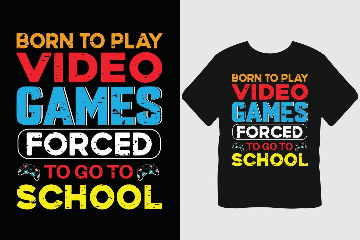 Born To Play Video Games Forced To Go To School Gaming T Shirt Design vector