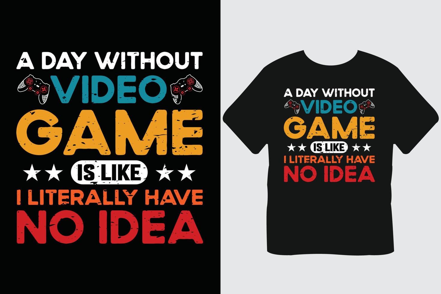 A Day Without Video Game Is Like I Literally Have No Idea Gaming T Shirt Design vector