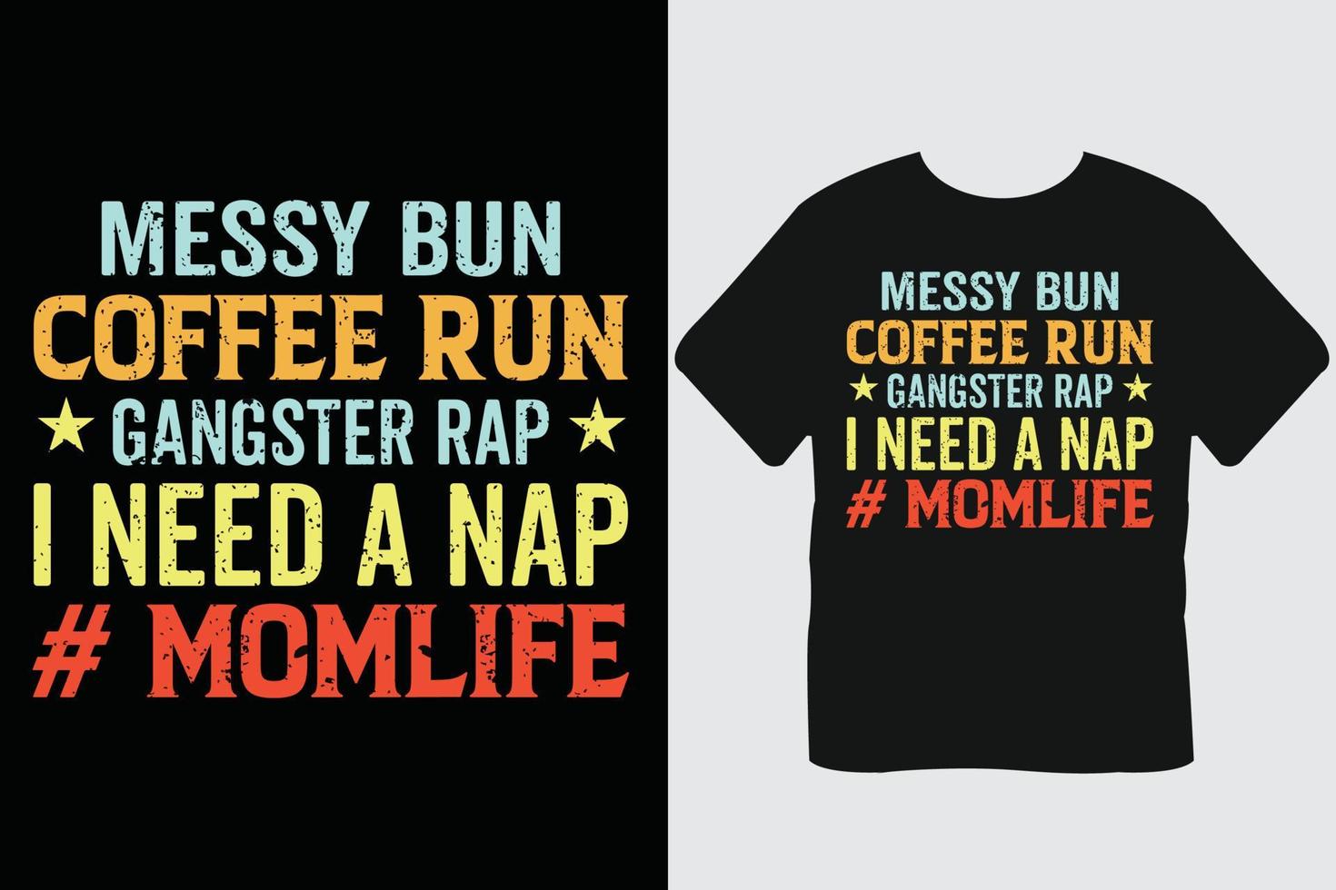 Messy Bun Coffee Run Gangster Rap I Need A Nap  Momlife   Coffee Typography T-shirt Design vector