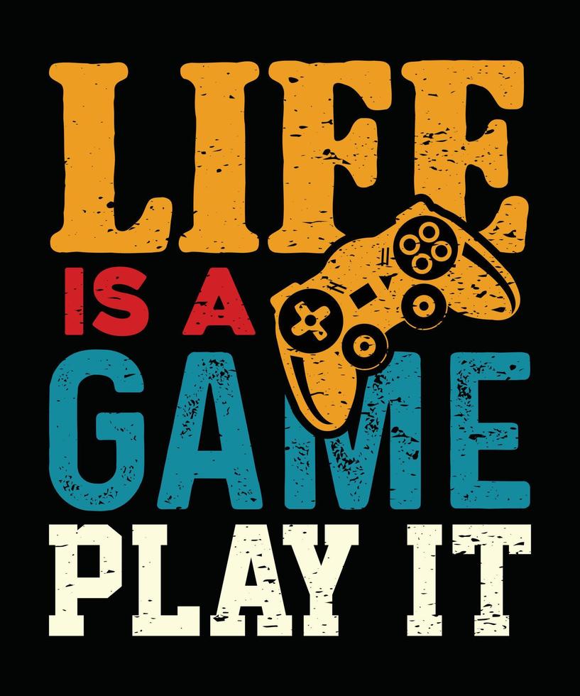 Life Is A Game Play It Gaming T Shirt Design vector