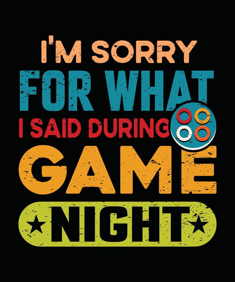 I'm Sorry For What I Said During Game Night Gaming T Shirt Design vector