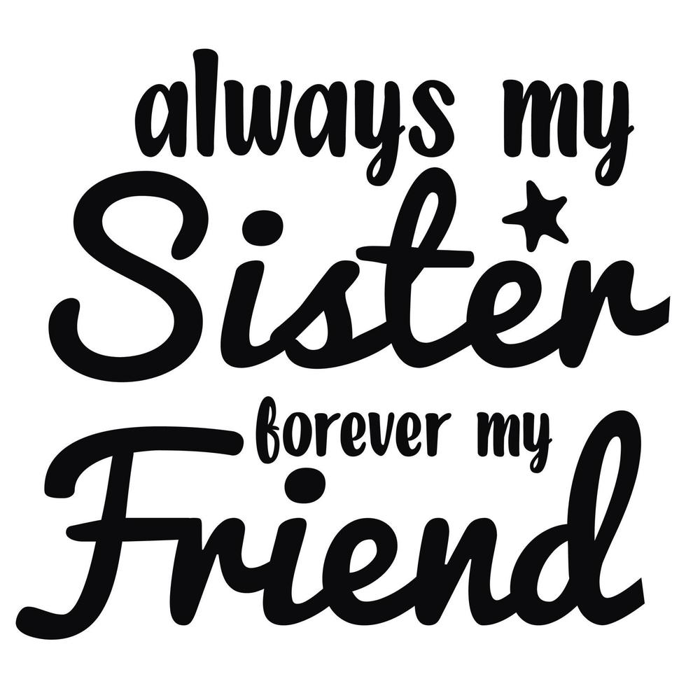 Always My Sister Forever My Friend 17734119 Vector Art at Vecteezy