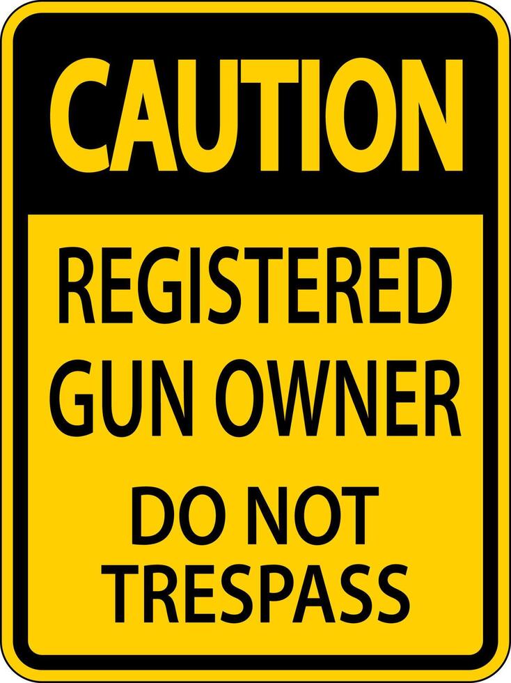 Gun Owner Caution Sign Registered Gun Owner Do Not Trespass vector