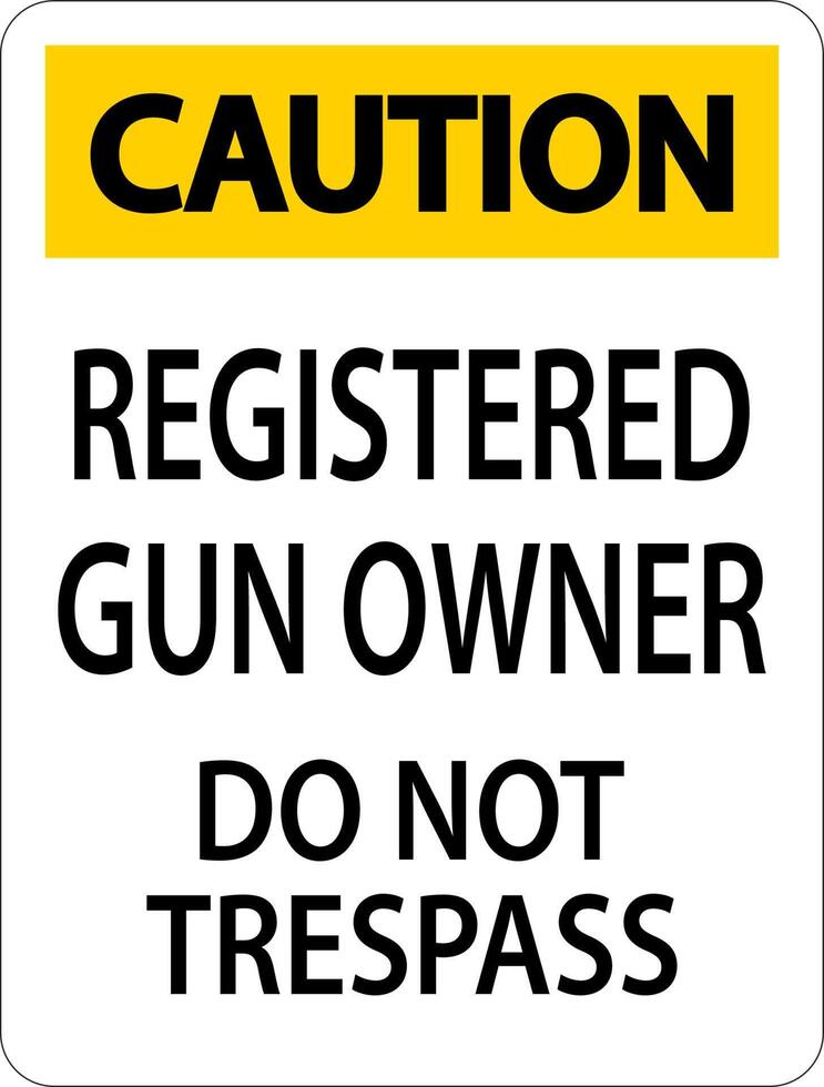 Gun Owner Caution Sign Registered Gun Owner Do Not Trespass vector