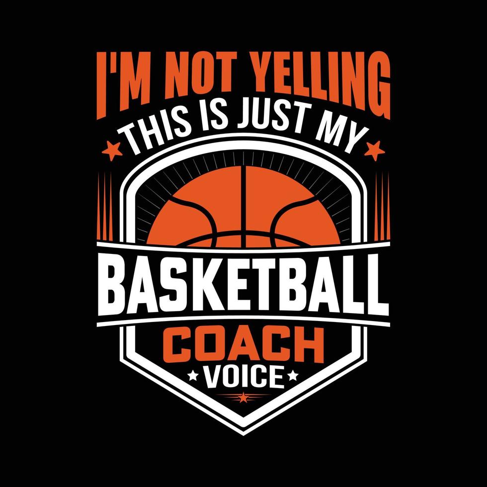 no estoy gritando, esta es solo la voz de mi entrenador de baloncesto, diseño de camiseta de baloncesto, impresión de baloncesto, tipografía camisetas vector