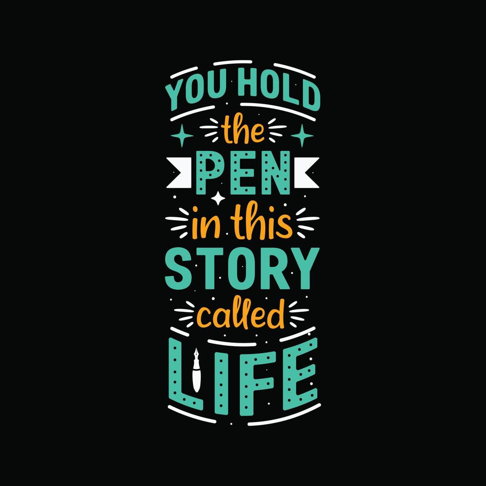 Pen quote lettering, you hold the pen in this story called life vector