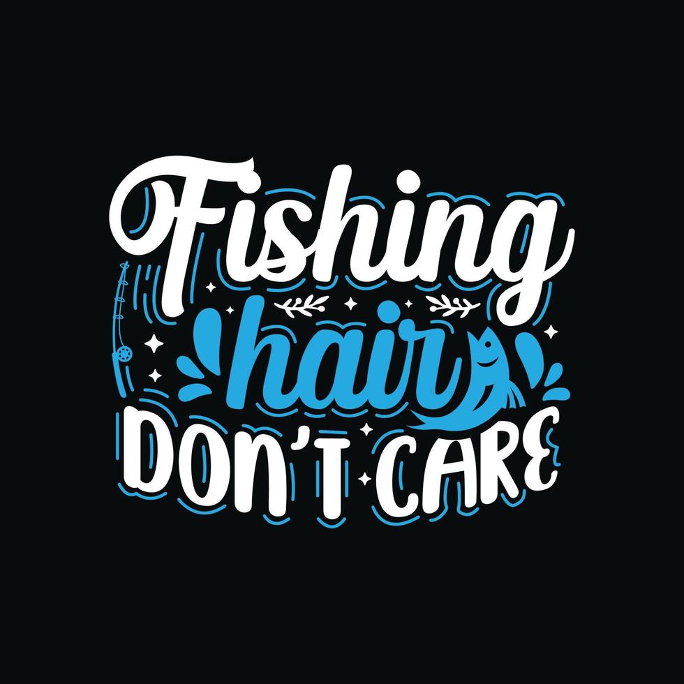 https://static.vecteezy.com/system/resources/previews/017/760/740/non_2x/fishing-typography-fishing-hair-don-t-care-beautiful-lettering-vector.jpg