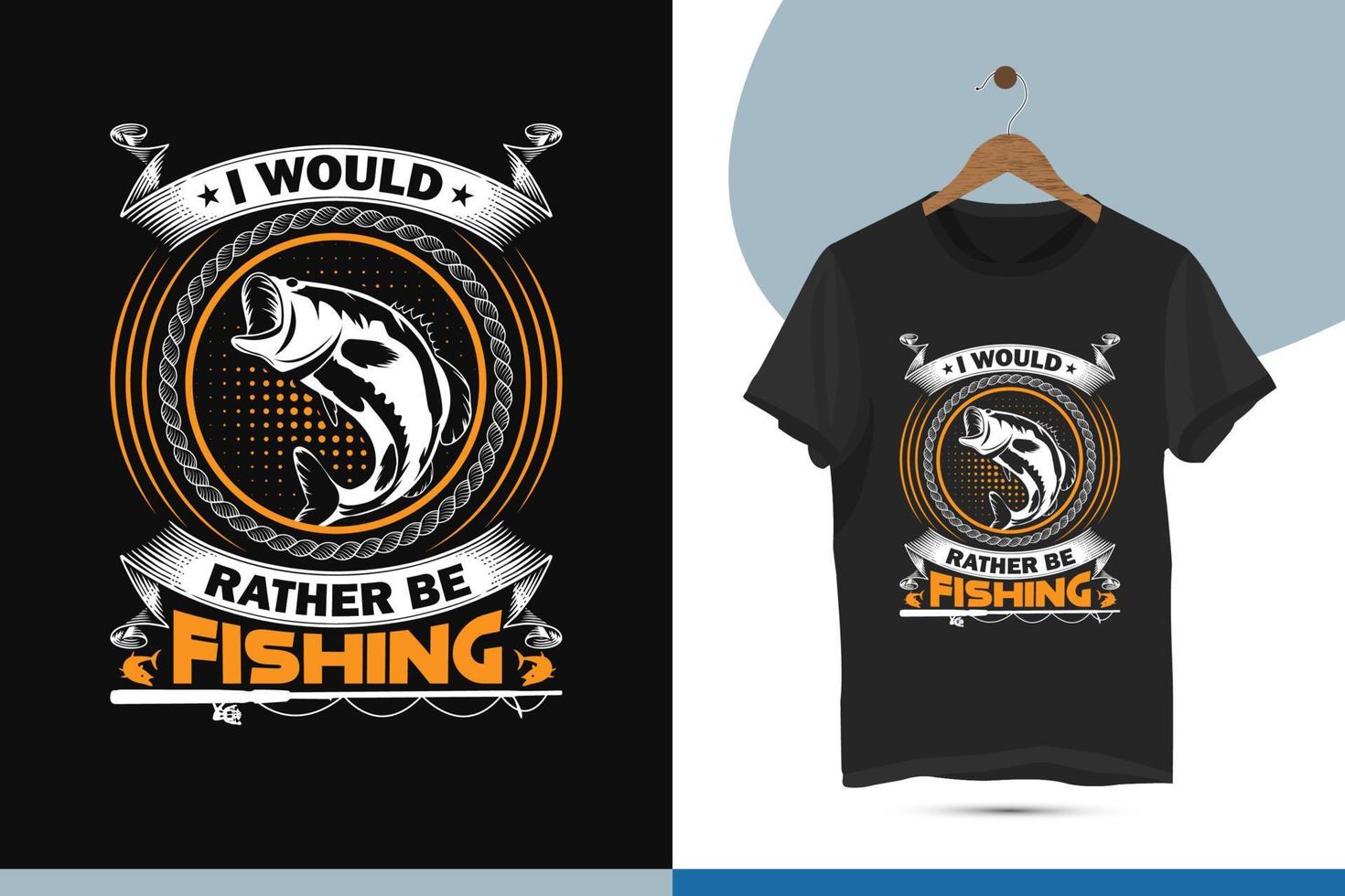 I would rather be fishing - fishing unique typography t-shirt design template. Fishing holiday vector design for a shirt, mug, greeting card, and Poster. Editable and customizable illustration.