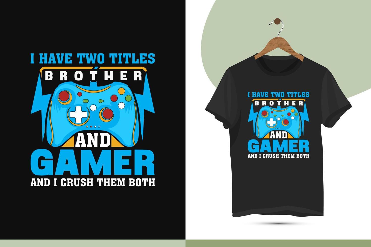 I have two titles brother and gamer and I crush them both - gaming t-shirt design templates. high-quality design with a gamepad, controller vector illustration for print on the shirt.