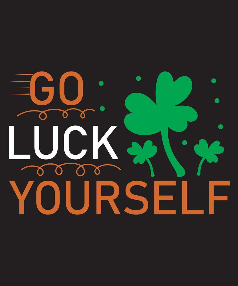 Go Luck Yourself St. Patrick's Day T-Shirt Design vector