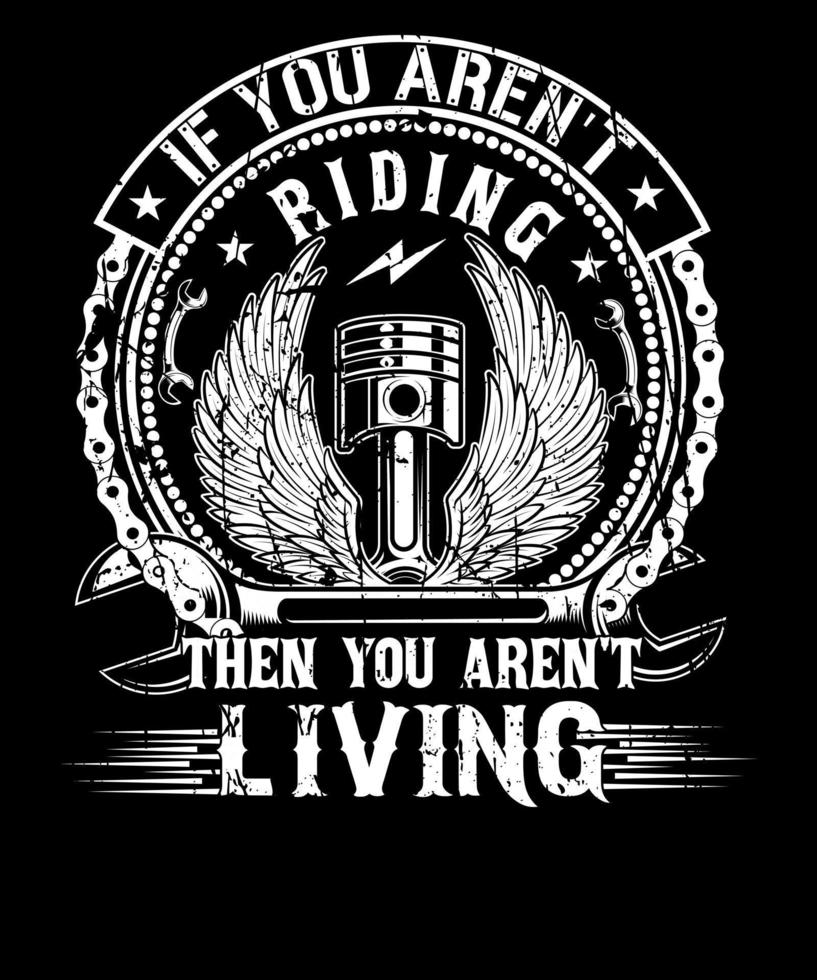 If you aren't riding then you aren't living motorcycle lovers t-shirt design vector