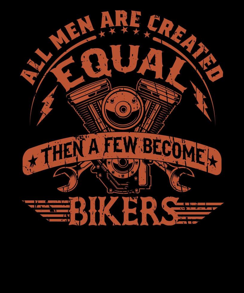 All Men Are Created Equal Then A Few Become Bikers T-shirt Design For Bike Lovers vector