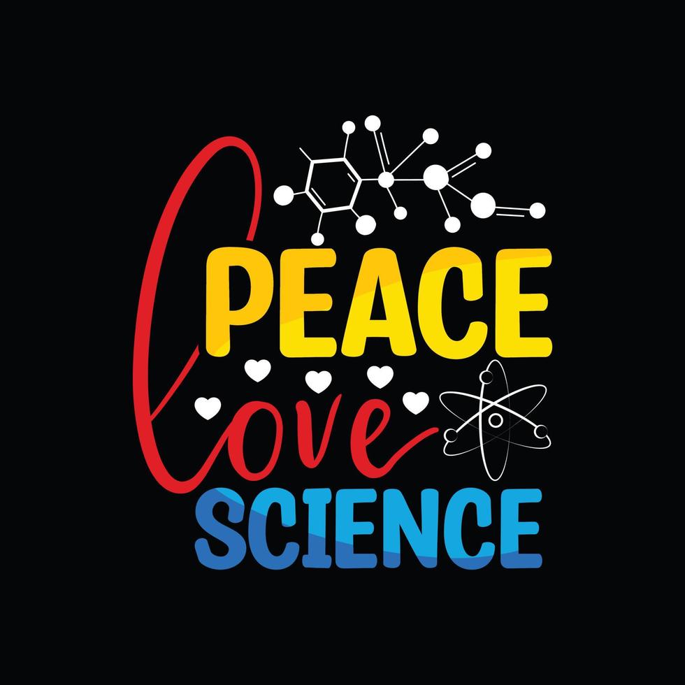 peace love science vector t-shirt design. Science t-shirt design. Can be used for Print mugs, sticker designs, greeting cards, posters, bags, and t-shirts.