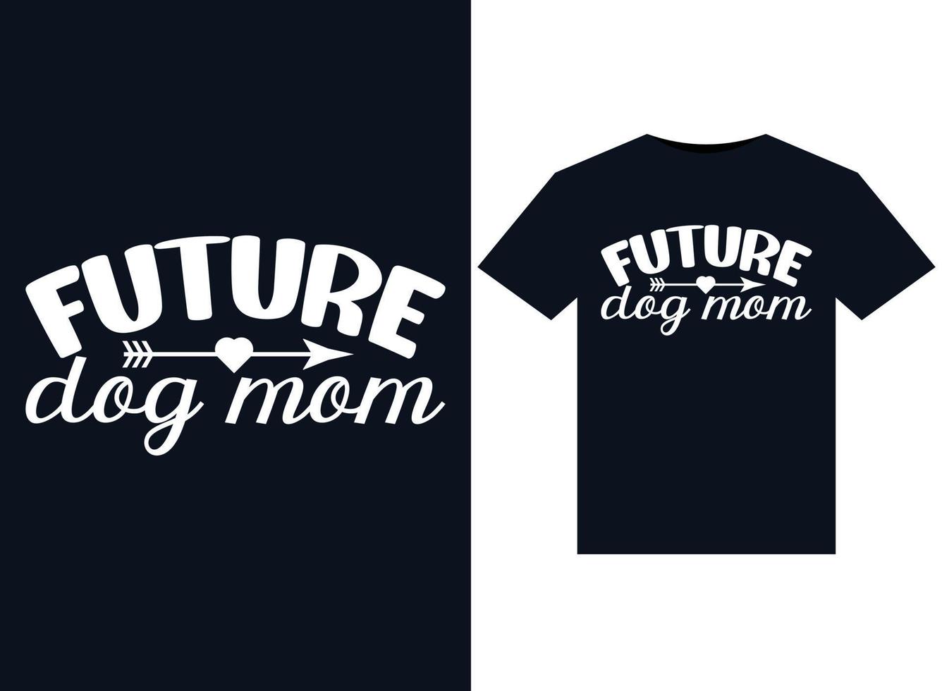 Future Dog Mom illustrations for print-ready T-Shirts design vector