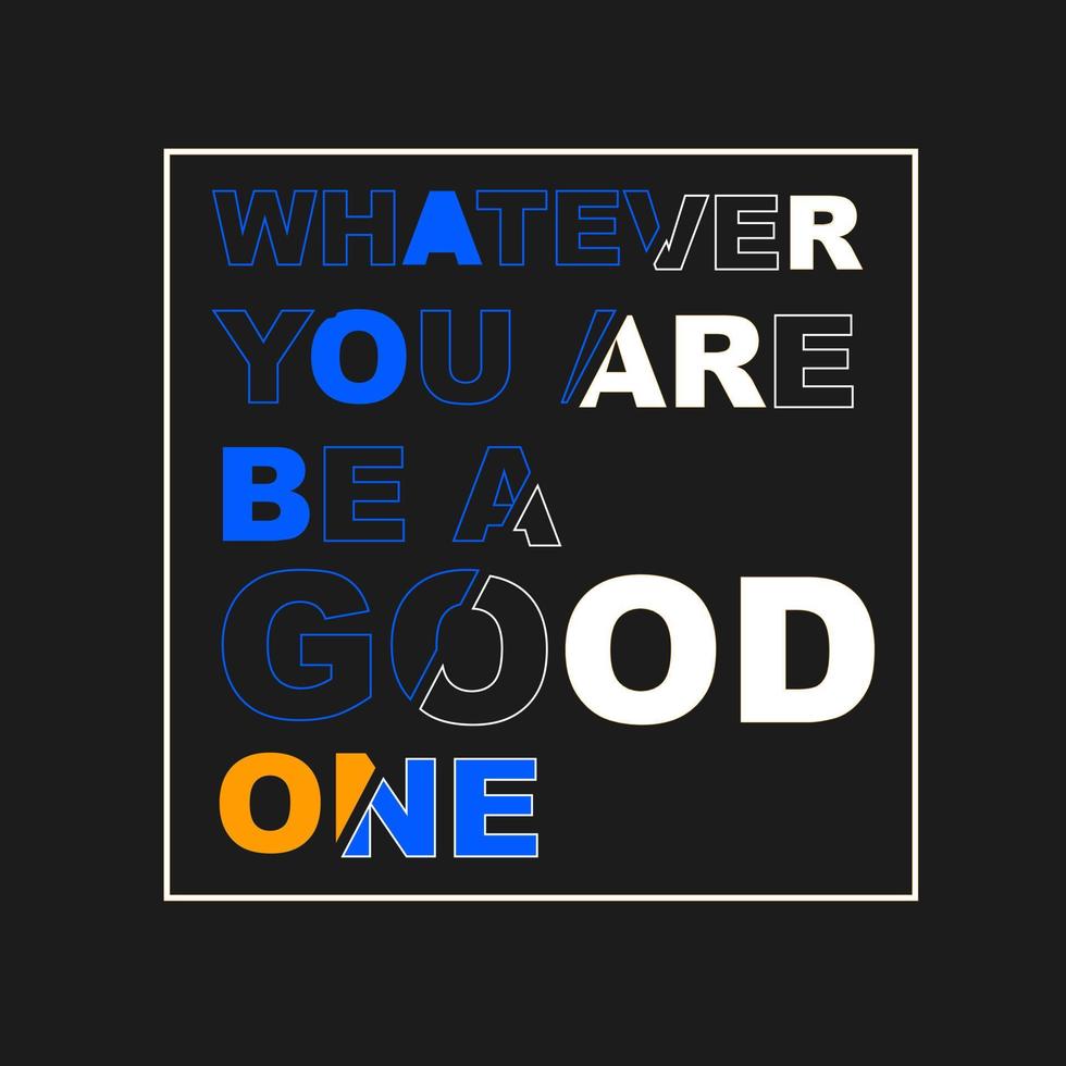 THE BEST QUOTE,Don't forget.Whatever you are, be a good one.can be used for t-shirt design. vector