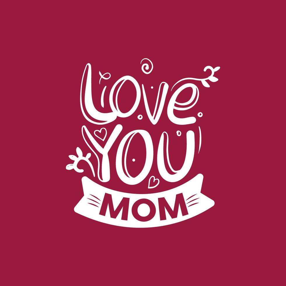 I love You mom T-shirt design for mothers day or valentines day mom lovers t-shirt special gift vector illustration.