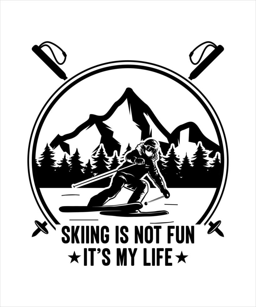 Skiing is not fun it's my life skiing illustration design vector