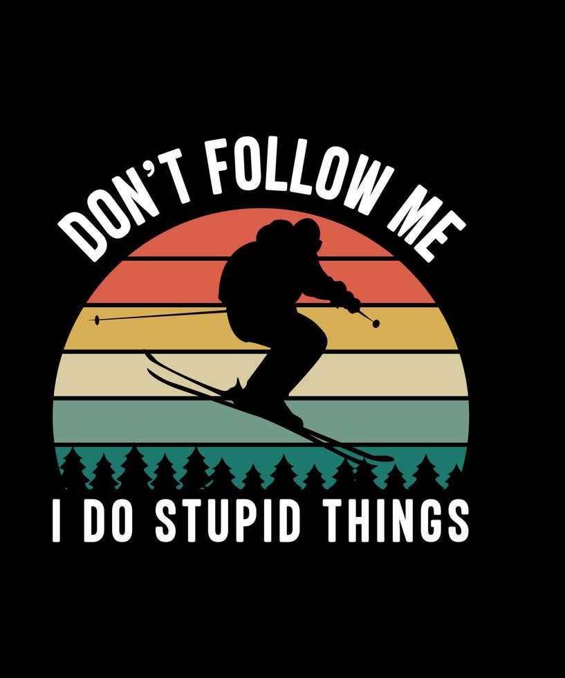 Don't follow me i do stupid things tshirt design vector