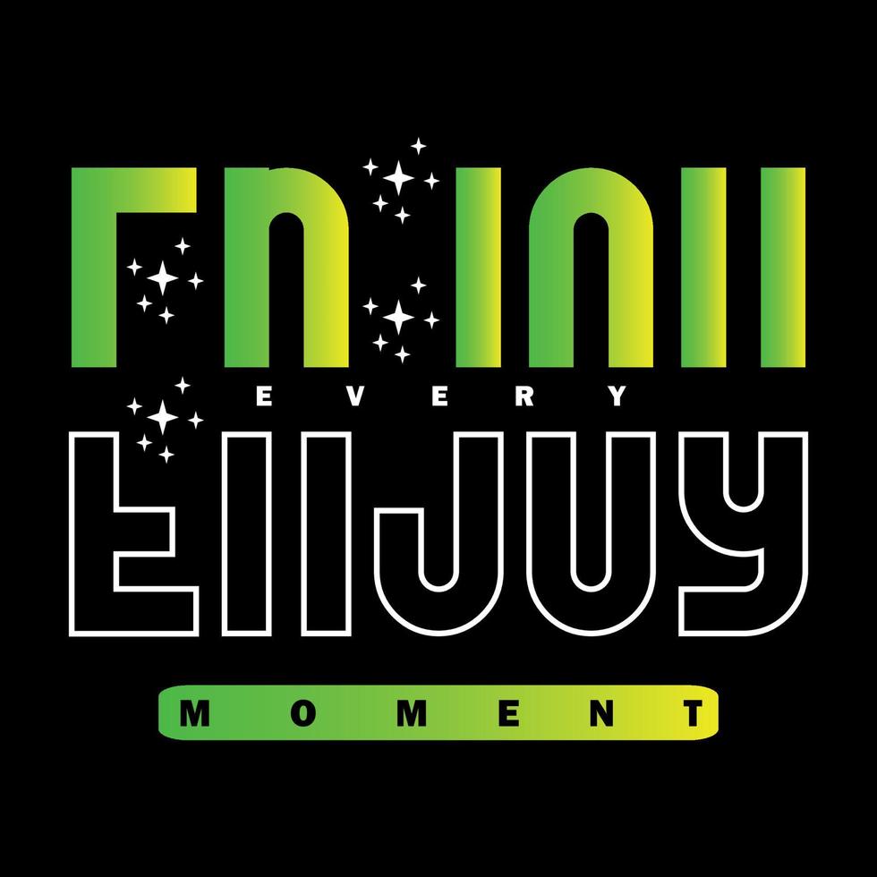 Enjoy every moment typography design t-shirt print vector illustration