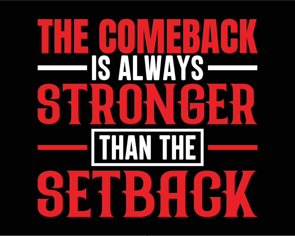 The comeback is always stronger than the setback motivational quotes t-shirt design vector