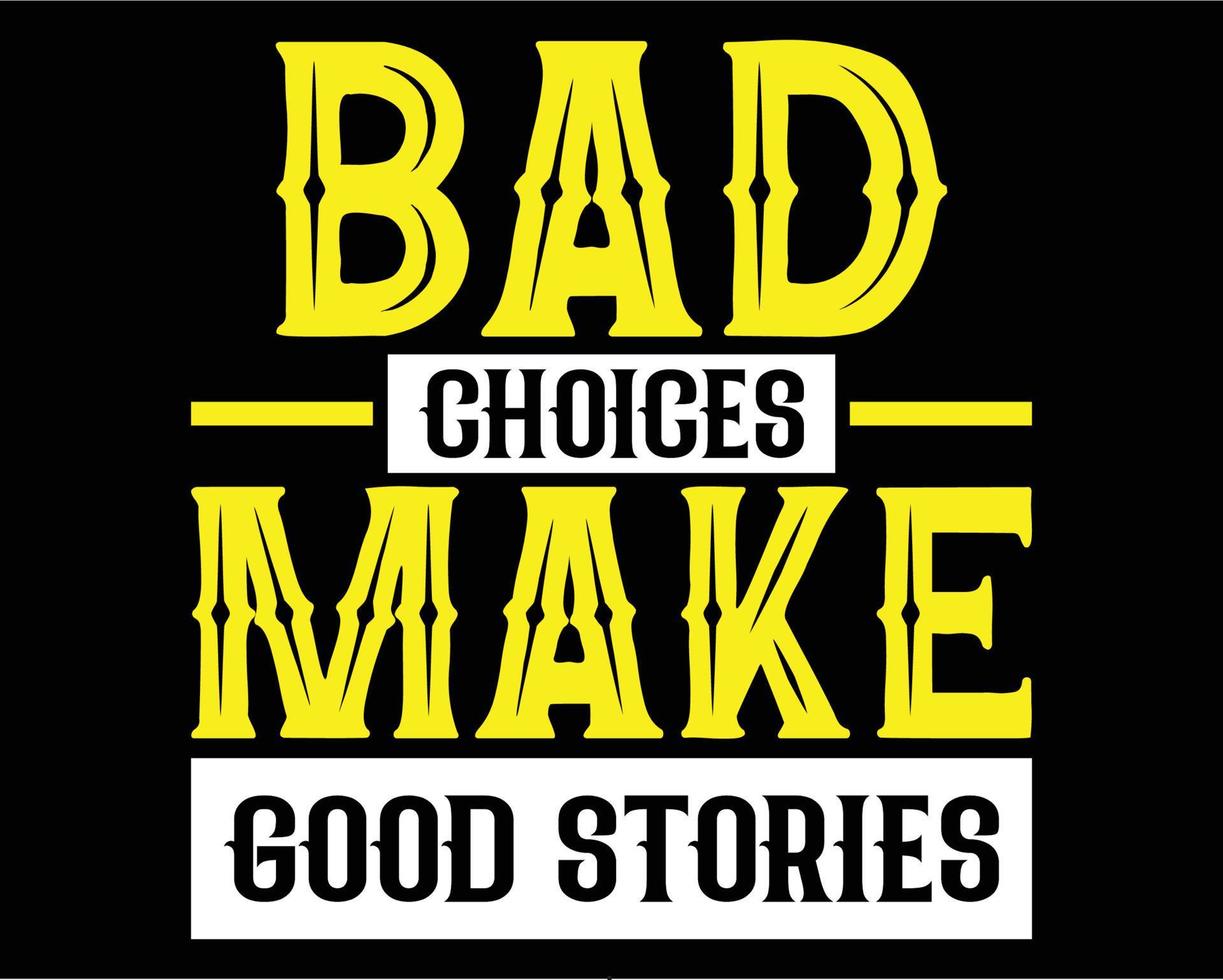 Bad choices make good stories inspirational quotes typography t-shirt design vector