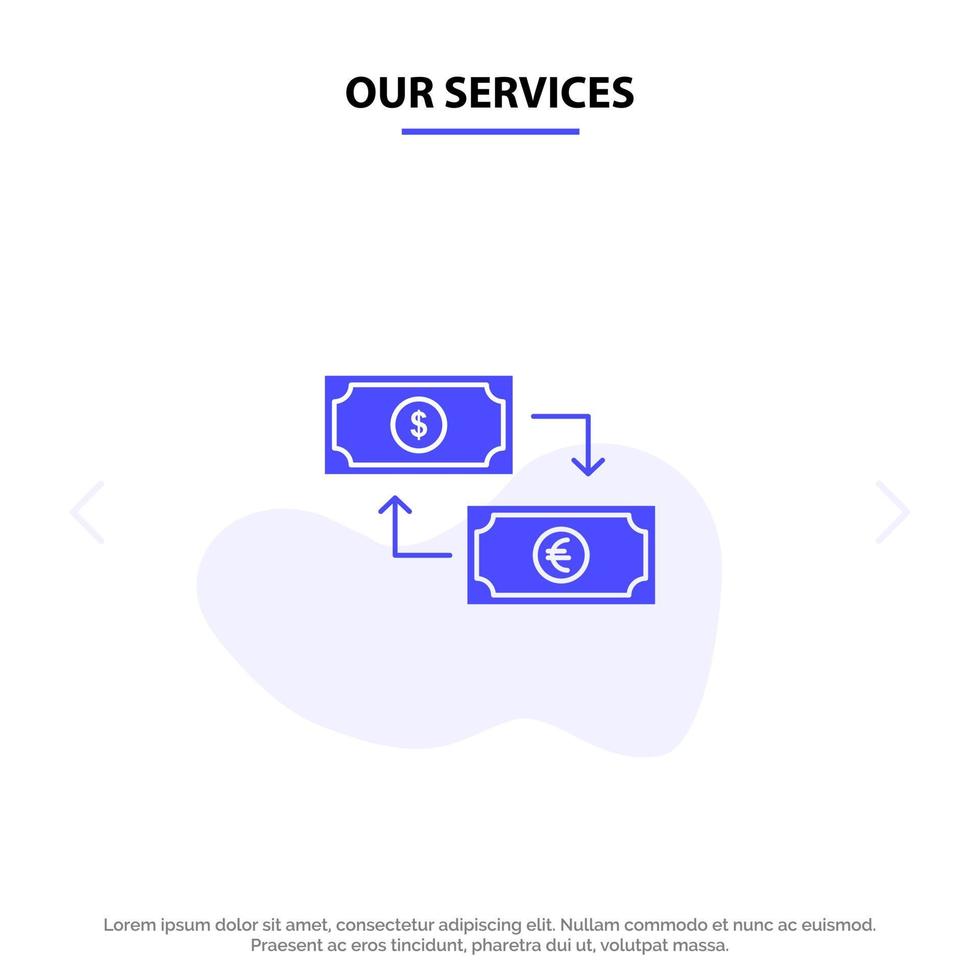 Our Services Exchange Business Dollar Euro Finance Financial Money Solid Glyph Icon Web card Template vector