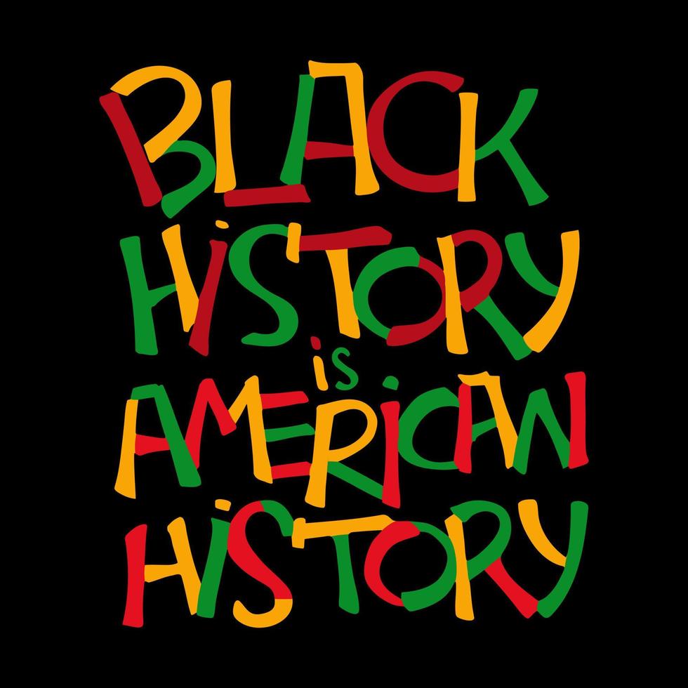 Black history is american history handwritten text quote. Typography design poster dedicated black history month. Lettering for card, print vector