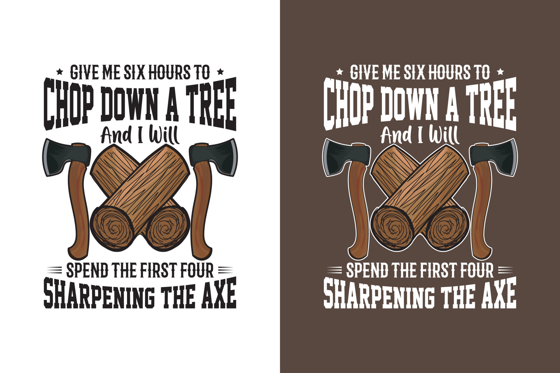 Give Me Six Hours To Chop Down A Tree And I Will Spend The First Four Give Me Six Hours To Chop Down A Tree And I Will Spend The First Four