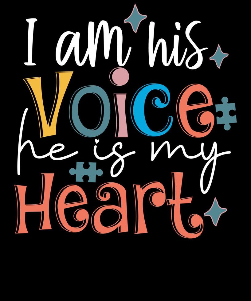 I Am His Voice He Is My Heart Autism Awareness Typography T Shirt Design vector
