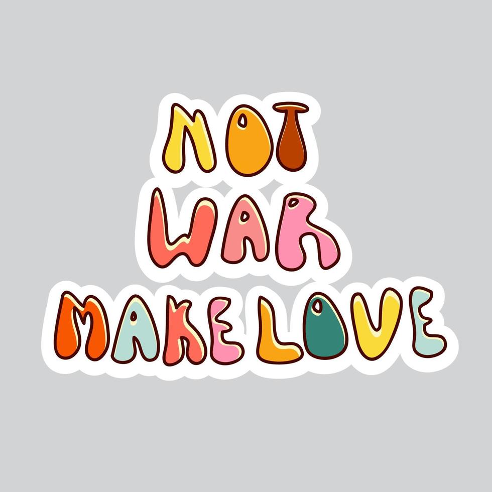 70s styles vector doodle sticker. Lettering Not War Make Love.