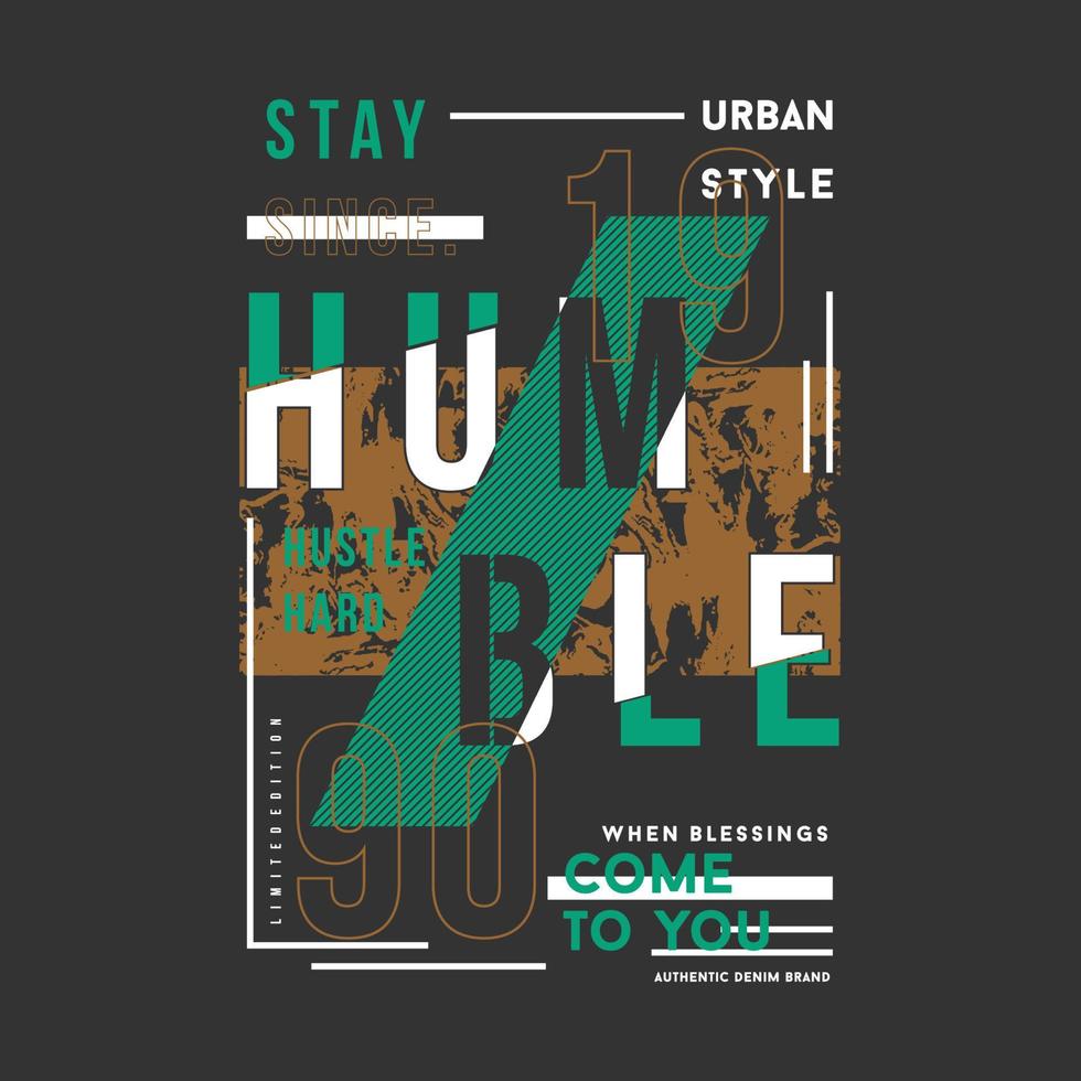 permanecer humilde eslogan letras tipografía gráfica vector imprimir camiseta